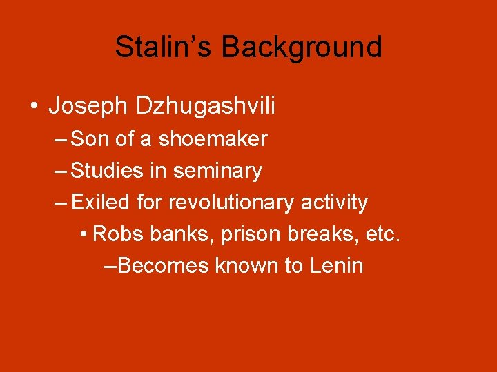 Stalin’s Background • Joseph Dzhugashvili – Son of a shoemaker – Studies in seminary