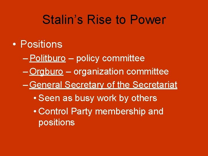 Stalin’s Rise to Power • Positions – Politburo – policy committee – Orgburo –