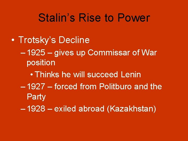 Stalin’s Rise to Power • Trotsky’s Decline – 1925 – gives up Commissar of