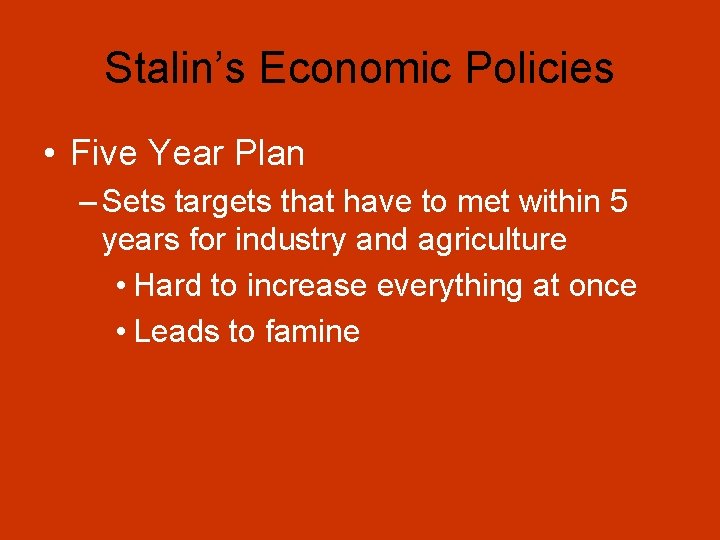 Stalin’s Economic Policies • Five Year Plan – Sets targets that have to met