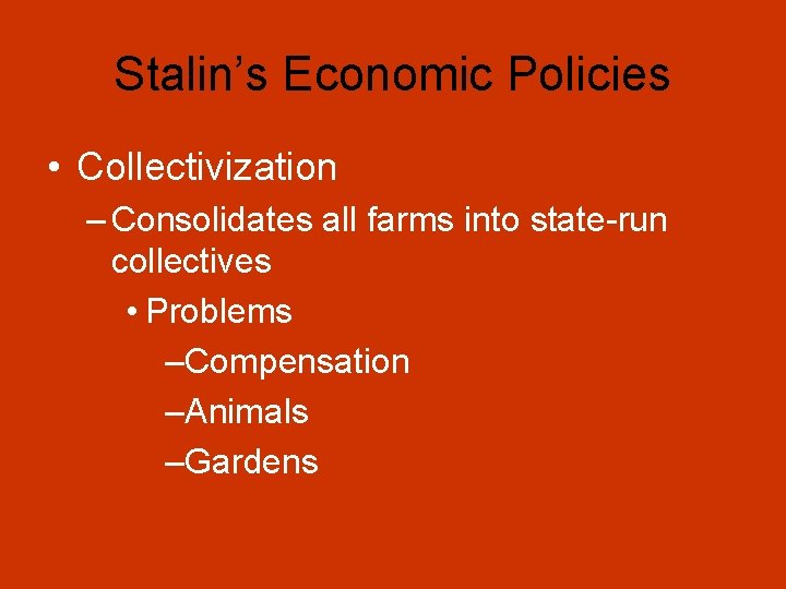 Stalin’s Economic Policies • Collectivization – Consolidates all farms into state-run collectives • Problems