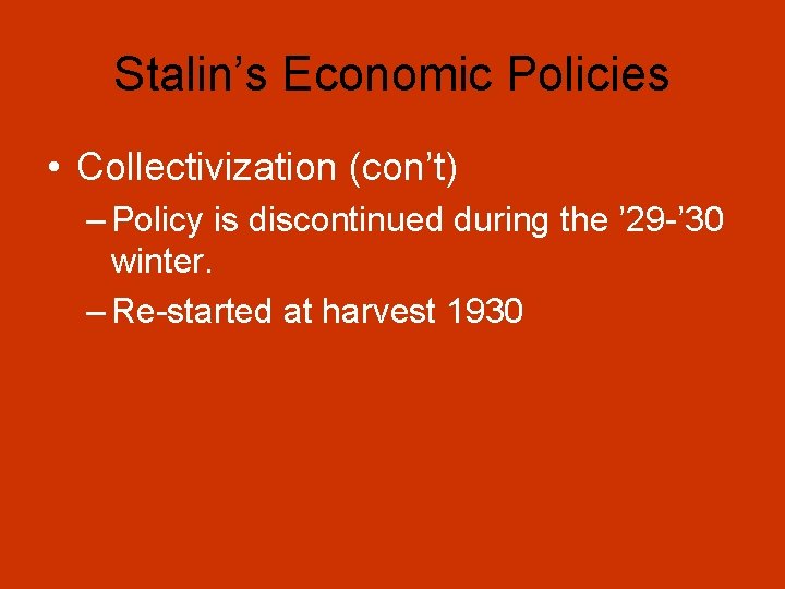 Stalin’s Economic Policies • Collectivization (con’t) – Policy is discontinued during the ’ 29