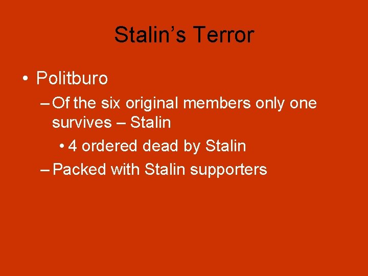 Stalin’s Terror • Politburo – Of the six original members only one survives –