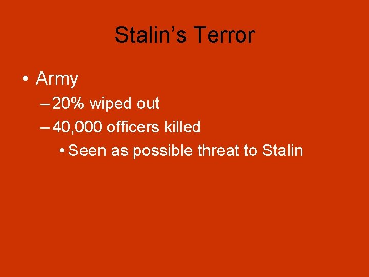 Stalin’s Terror • Army – 20% wiped out – 40, 000 officers killed •