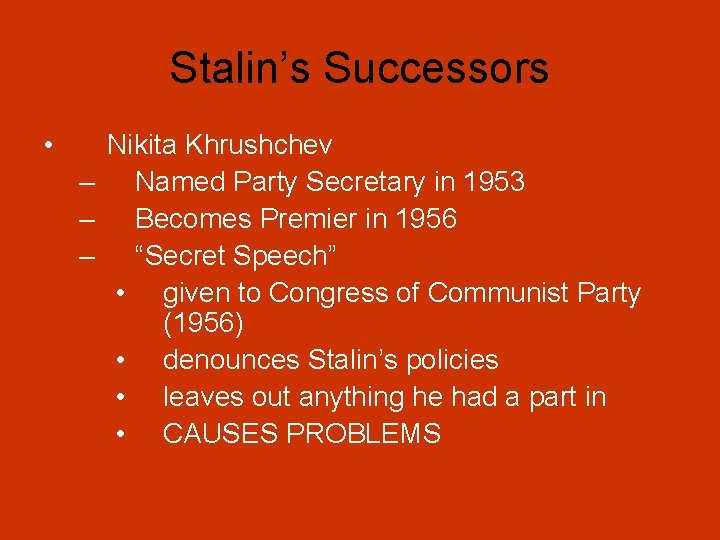 Stalin’s Successors • Nikita Khrushchev – Named Party Secretary in 1953 – Becomes Premier