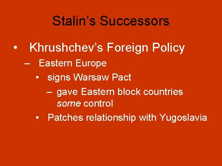 Stalin’s Successors • Khrushchev’s Foreign Policy – Eastern Europe • signs Warsaw Pact –