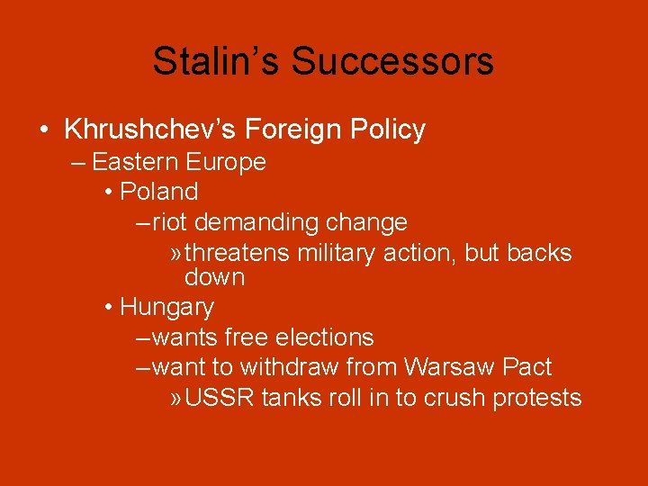 Stalin’s Successors • Khrushchev’s Foreign Policy – Eastern Europe • Poland – riot demanding