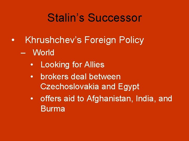 Stalin’s Successor • Khrushchev’s Foreign Policy – World • Looking for Allies • brokers