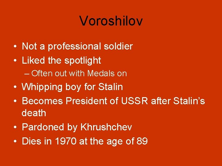 Voroshilov • Not a professional soldier • Liked the spotlight – Often out with