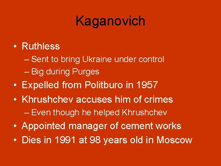 Kaganovich • Ruthless – Sent to bring Ukraine under control – Big during Purges