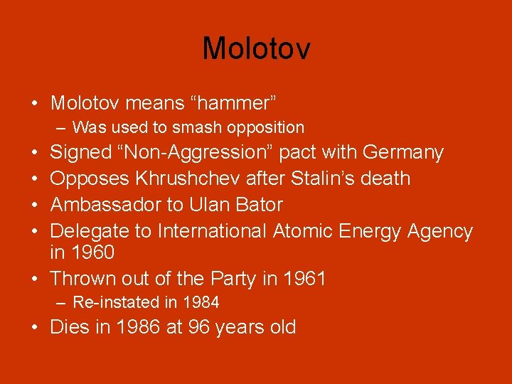 Molotov • Molotov means “hammer” – Was used to smash opposition • • Signed