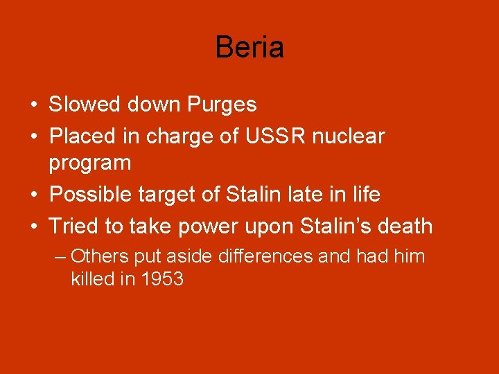 Beria • Slowed down Purges • Placed in charge of USSR nuclear program •