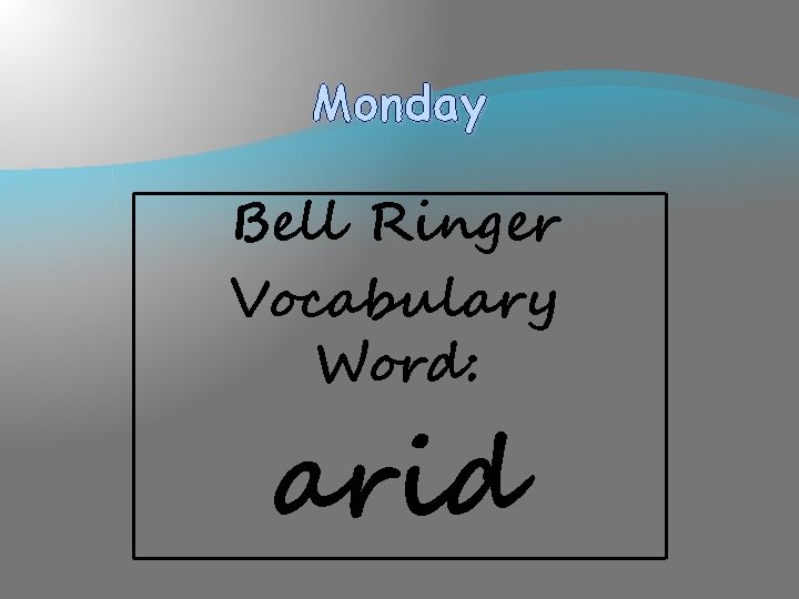 Monday Bell Ringer Vocabulary Word: arid 