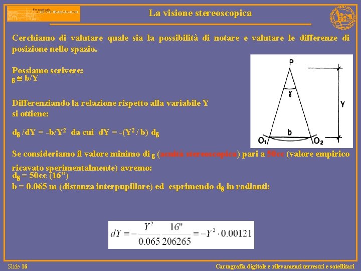 La visione stereoscopica Cerchiamo di valutare quale sia la possibilità di notare e valutare