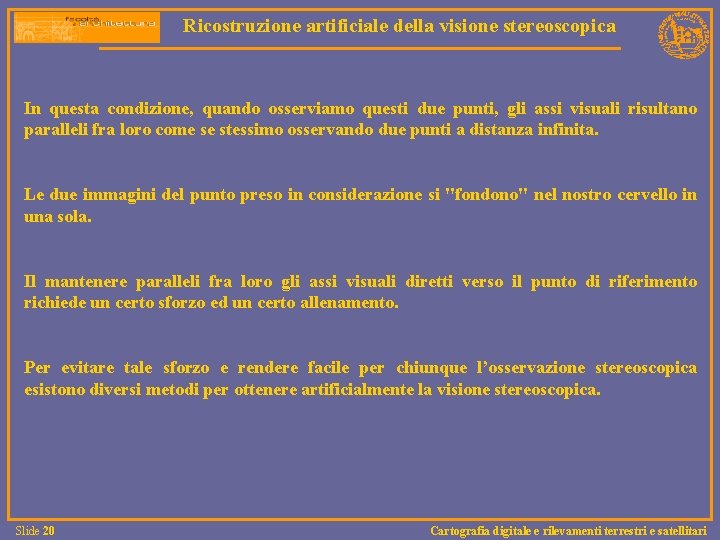 Ricostruzione artificiale della visione stereoscopica In questa condizione, quando osserviamo questi due punti, gli