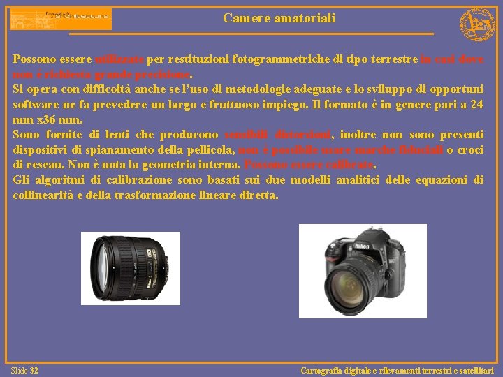 Camere amatoriali Possono essere utilizzate per restituzioni fotogrammetriche di tipo terrestre in casi dove