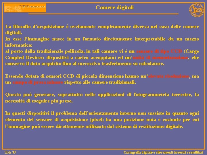 Camere digitali La filosofia d’acquisizione è ovviamente completamente diversa nel caso delle camere digitali.