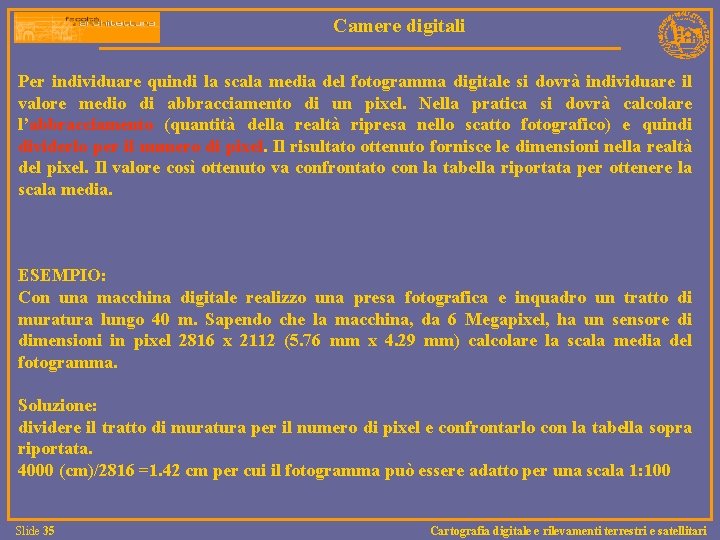 Camere digitali Per individuare quindi la scala media del fotogramma digitale si dovrà individuare