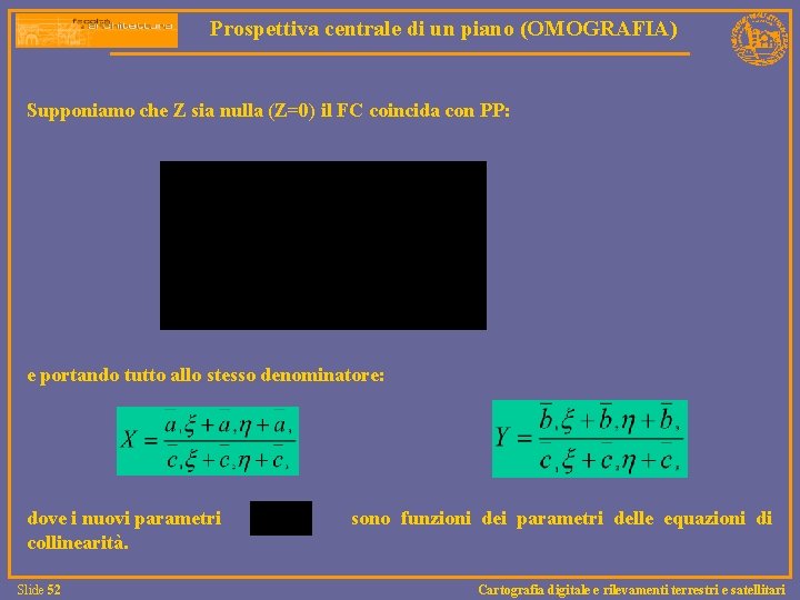 Prospettiva centrale di un piano (OMOGRAFIA) Supponiamo che Z sia nulla (Z=0) il FC