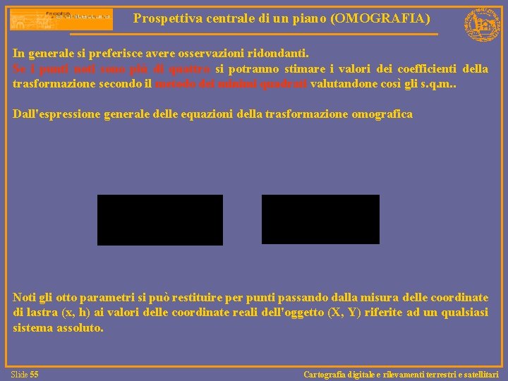 Prospettiva centrale di un piano (OMOGRAFIA) In generale si preferisce avere osservazioni ridondanti. Se