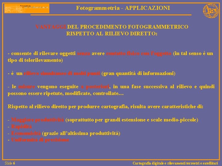 Fotogrammetria - APPLICAZIONI VANTAGGI DEL PROCEDIMENTO FOTOGRAMMETRICO RISPETTO AL RILIEVO DIRETTO: - consente di