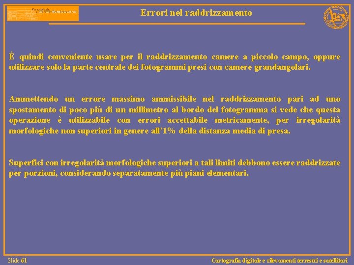 Errori nel raddrizzamento È quindi conveniente usare per il raddrizzamento camere a piccolo campo,