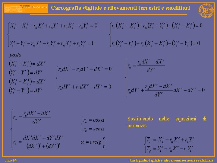 Cartografia digitale e rilevamenti terrestri e satellitari Sostituendo partenza: Slide 64 nelle equazioni di