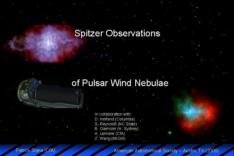 Spitzer Observations of Pulsar Wind Nebulae In collaboration with: D. Helfand (Columbia) S. Reynolds