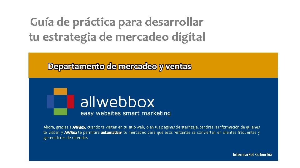 Guía de práctica para desarrollar tu estrategia de mercadeo digital Ahora, gracias a AWBox,