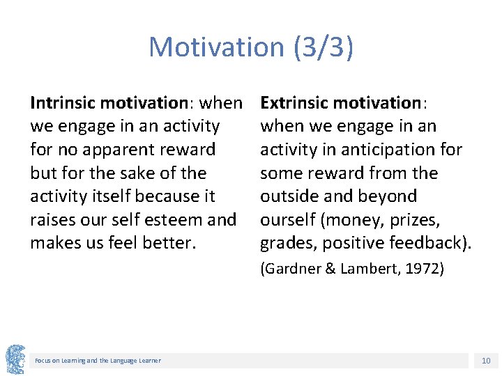 Motivation (3/3) Intrinsic motivation: when we engage in an activity for no apparent reward