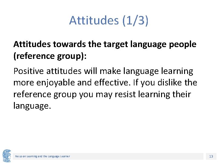 Attitudes (1/3) Attitudes towards the target language people (reference group): Positive attitudes will make