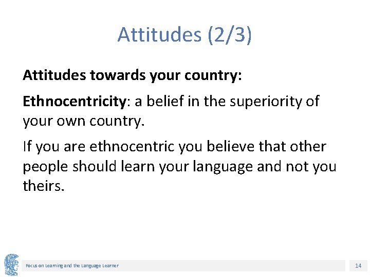 Attitudes (2/3) Attitudes towards your country: Ethnocentricity: a belief in the superiority of your