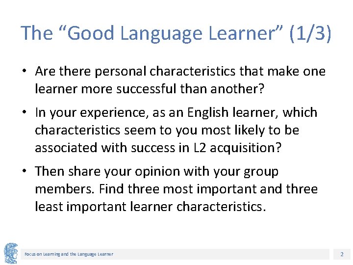 The “Good Language Learner” (1/3) • Are there personal characteristics that make one learner