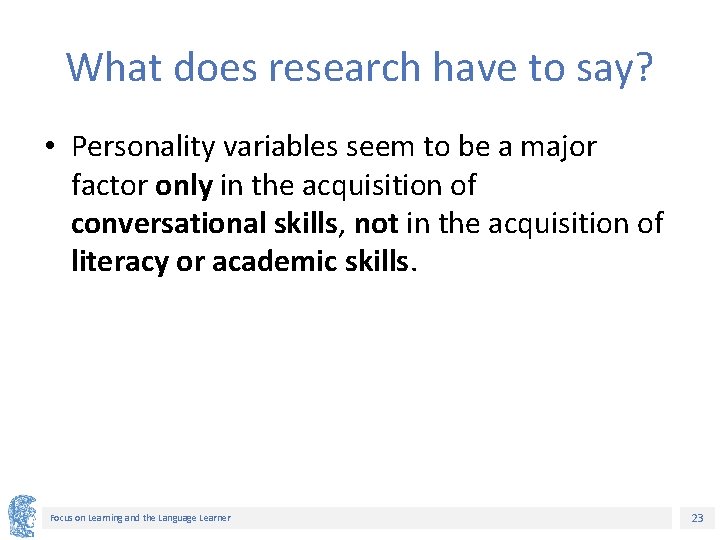 What does research have to say? • Personality variables seem to be a major
