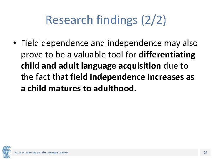 Research findings (2/2) • Field dependence and independence may also prove to be a