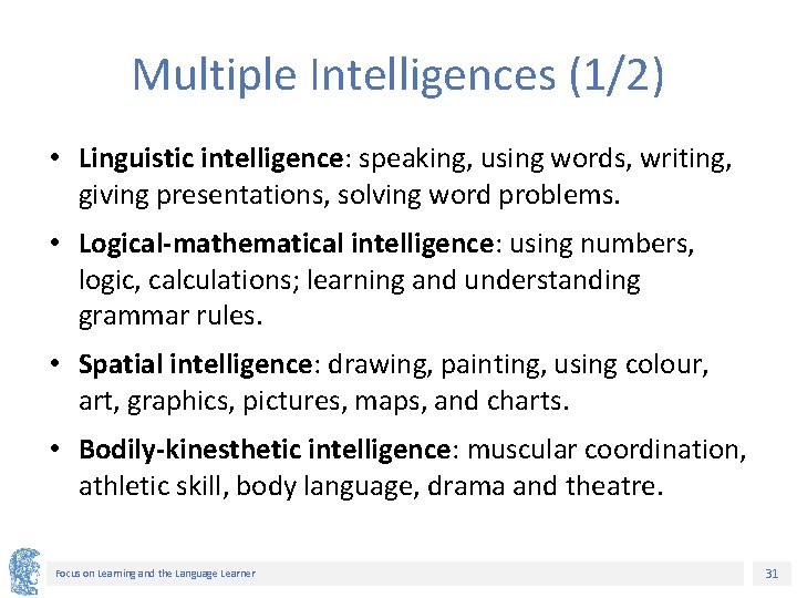 Multiple Intelligences (1/2) • Linguistic intelligence: speaking, using words, writing, giving presentations, solving word