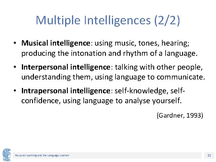 Multiple Intelligences (2/2) • Musical intelligence: using music, tones, hearing; producing the intonation and