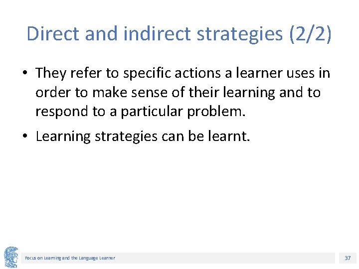 Direct and indirect strategies (2/2) • They refer to specific actions a learner uses