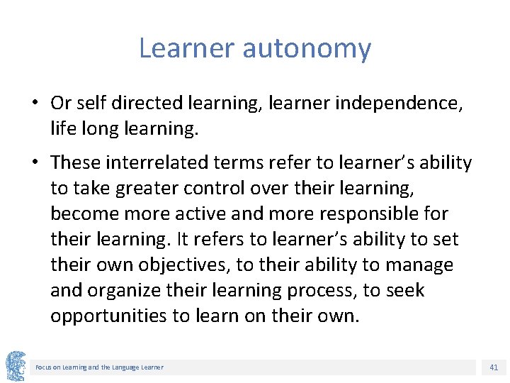 Learner autonomy • Or self directed learning, learner independence, life long learning. • These