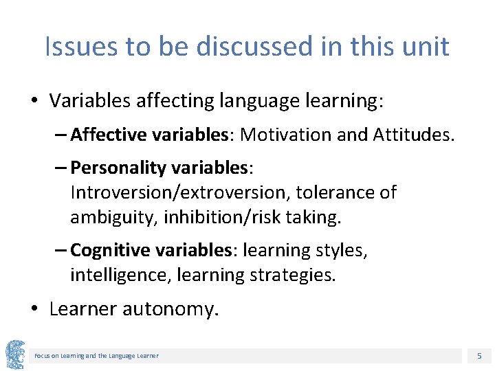 Issues to be discussed in this unit • Variables affecting language learning: – Affective