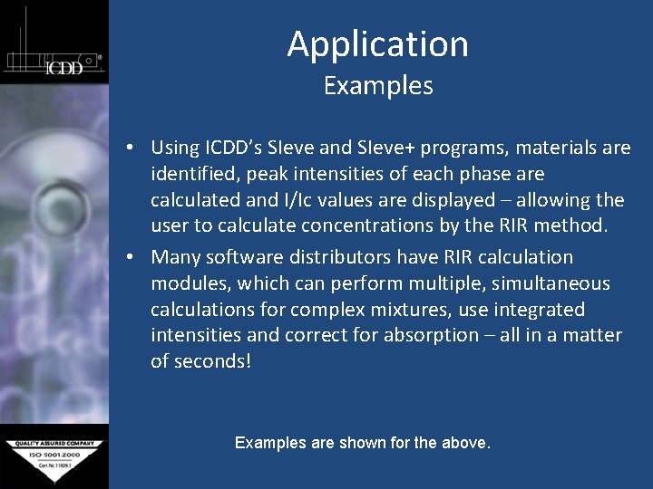 Application Examples • Using ICDD’s SIeve and SIeve+ programs, materials are identified, peak intensities