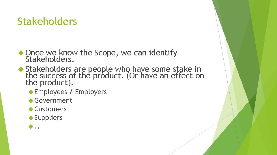Stakeholders Once we know the Scope, we can identify Stakeholders are people who have Stakeholders Once we know the Scope, we can identify Stakeholders are people who have