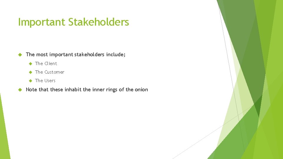 Important Stakeholders The most important stakeholders include; The Client The Customer The Users Note Important Stakeholders The most important stakeholders include; The Client The Customer The Users Note
