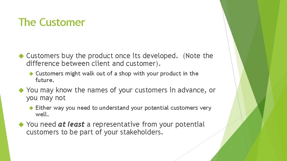 The Customers buy the product once its developed. (Note the difference between client and The Customers buy the product once its developed. (Note the difference between client and