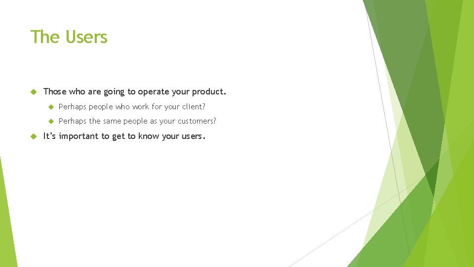 The Users Those who are going to operate your product. Perhaps people who work The Users Those who are going to operate your product. Perhaps people who work