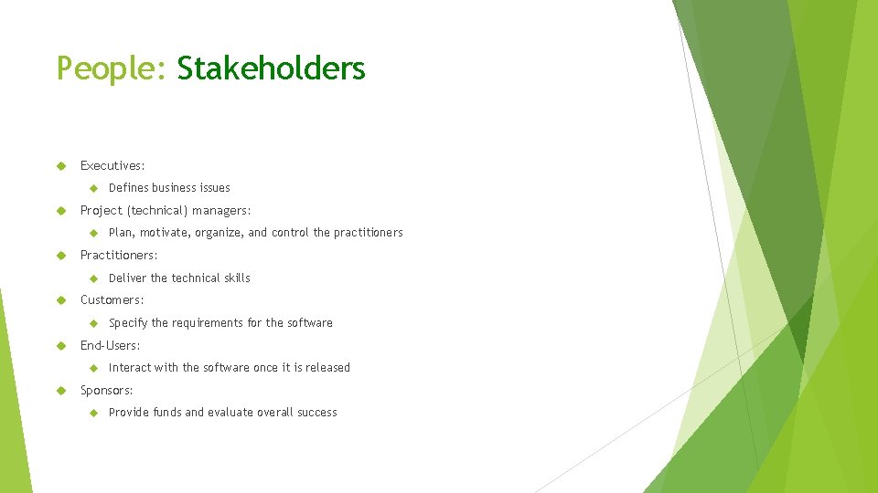 People: Stakeholders Executives: Project (technical) managers: Specify the requirements for the software End-Users: Deliver People: Stakeholders Executives: Project (technical) managers: Specify the requirements for the software End-Users: Deliver