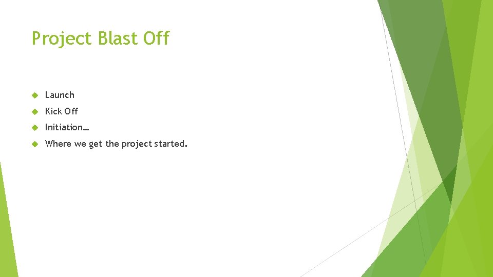 Project Blast Off Launch Kick Off Initiation… Where we get the project started. Project Blast Off Launch Kick Off Initiation… Where we get the project started.
