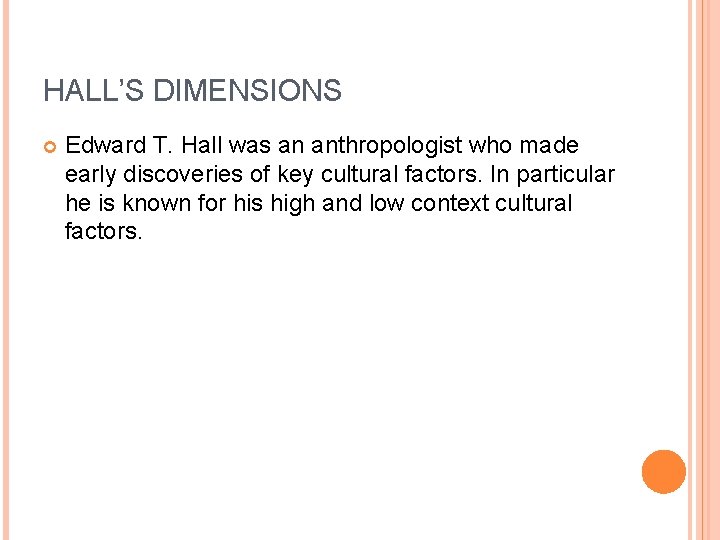 HALL’S DIMENSIONS Edward T. Hall was an anthropologist who made early discoveries of key