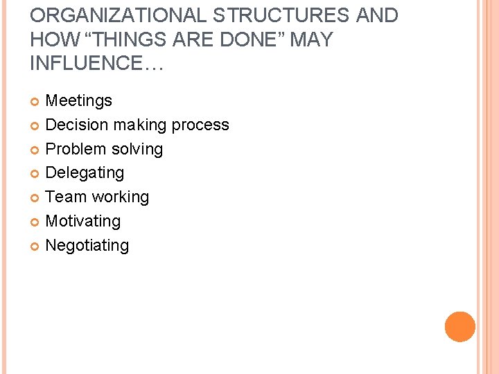 ORGANIZATIONAL STRUCTURES AND HOW “THINGS ARE DONE” MAY INFLUENCE… Meetings Decision making process Problem