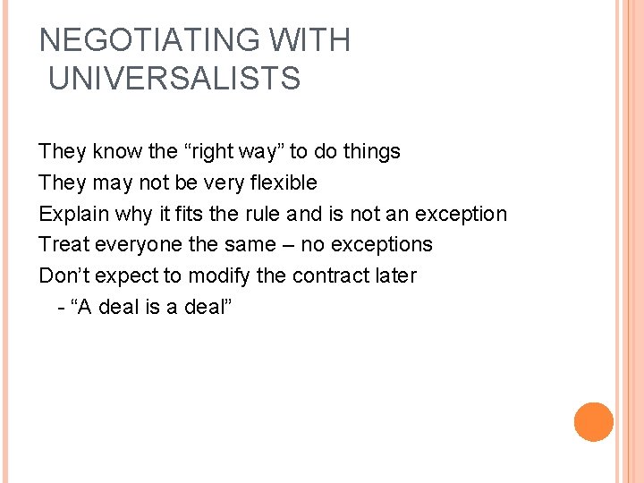 NEGOTIATING WITH UNIVERSALISTS They know the “right way” to do things They may not